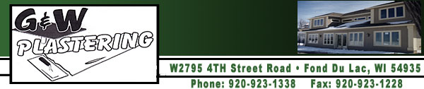 G & W Plastering - W2795 4TH Street - Fond Du Lac, WI 54935 - Phone: 920-923-1338 - Fax:920-923-1228